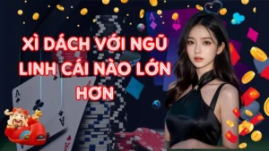 Xì Dách Với Ngũ Linh Cái Nào Lớn Hơn Trong Game Bài Xì Dách?
