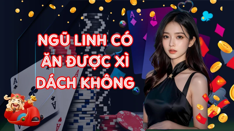 Giải Đáp Câu Hỏi Ngũ Linh Có Ăn Được Xì Dách Không Chi Tiết Nhất